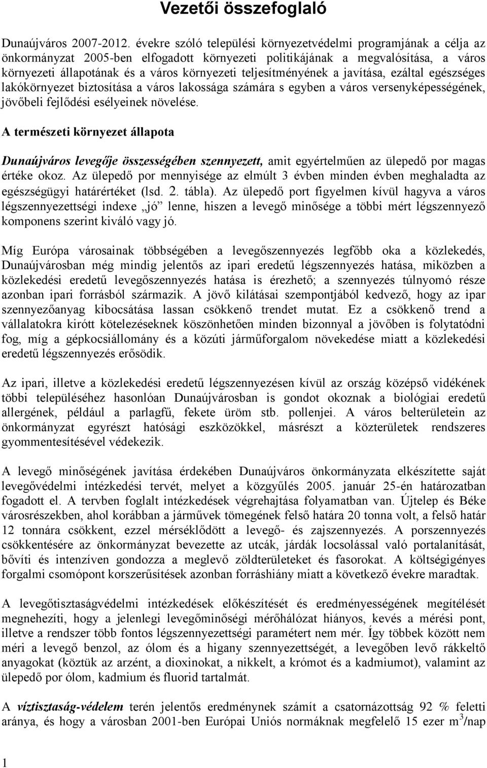 teljesítményének a javítása, ezáltal egészséges lakókörnyezet biztosítása a város lakossága számára s egyben a város versenyképességének, jövőbeli fejlődési esélyeinek növelése.