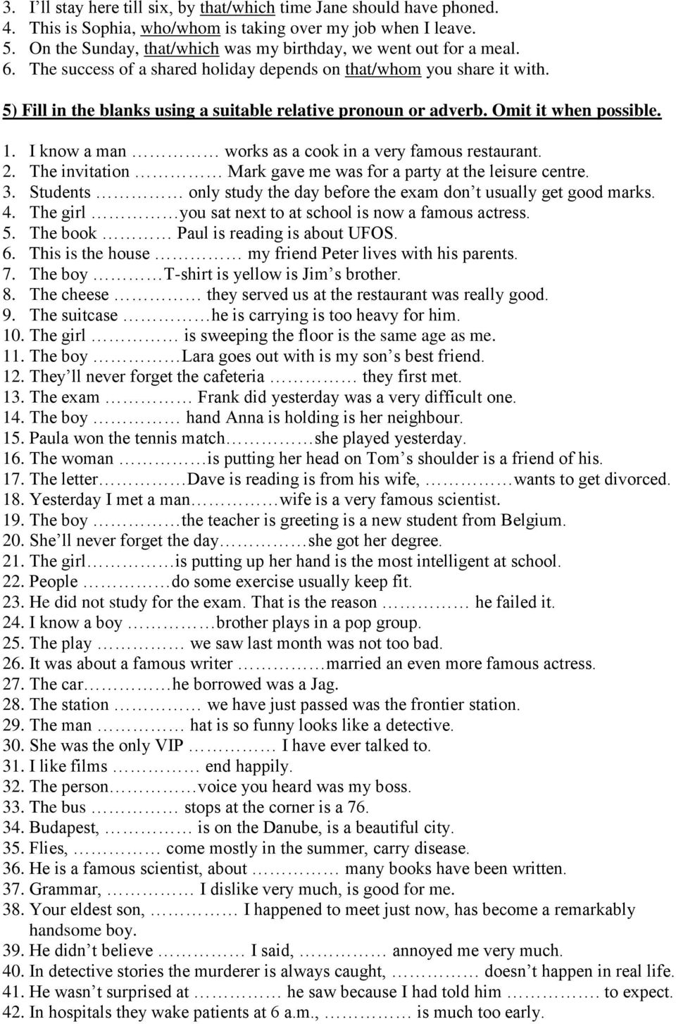 5) Fill in the blanks using a suitable relative pronoun or adverb. Omit it when possible. 1. I know a man works as a cook in a very famous restaurant. 2.