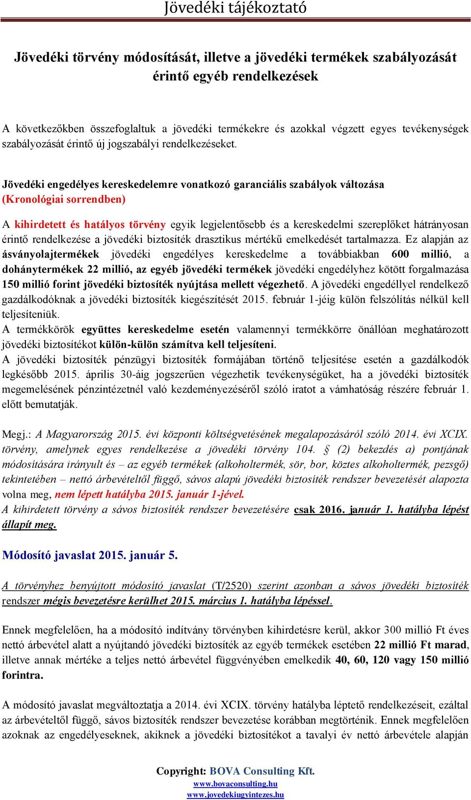 Jövedéki engedélyes kereskedelemre vonatkozó garanciális szabályok változása (Kronológiai sorrendben) A kihirdetett és hatályos törvény egyik legjelentősebb és a kereskedelmi szereplőket hátrányosan