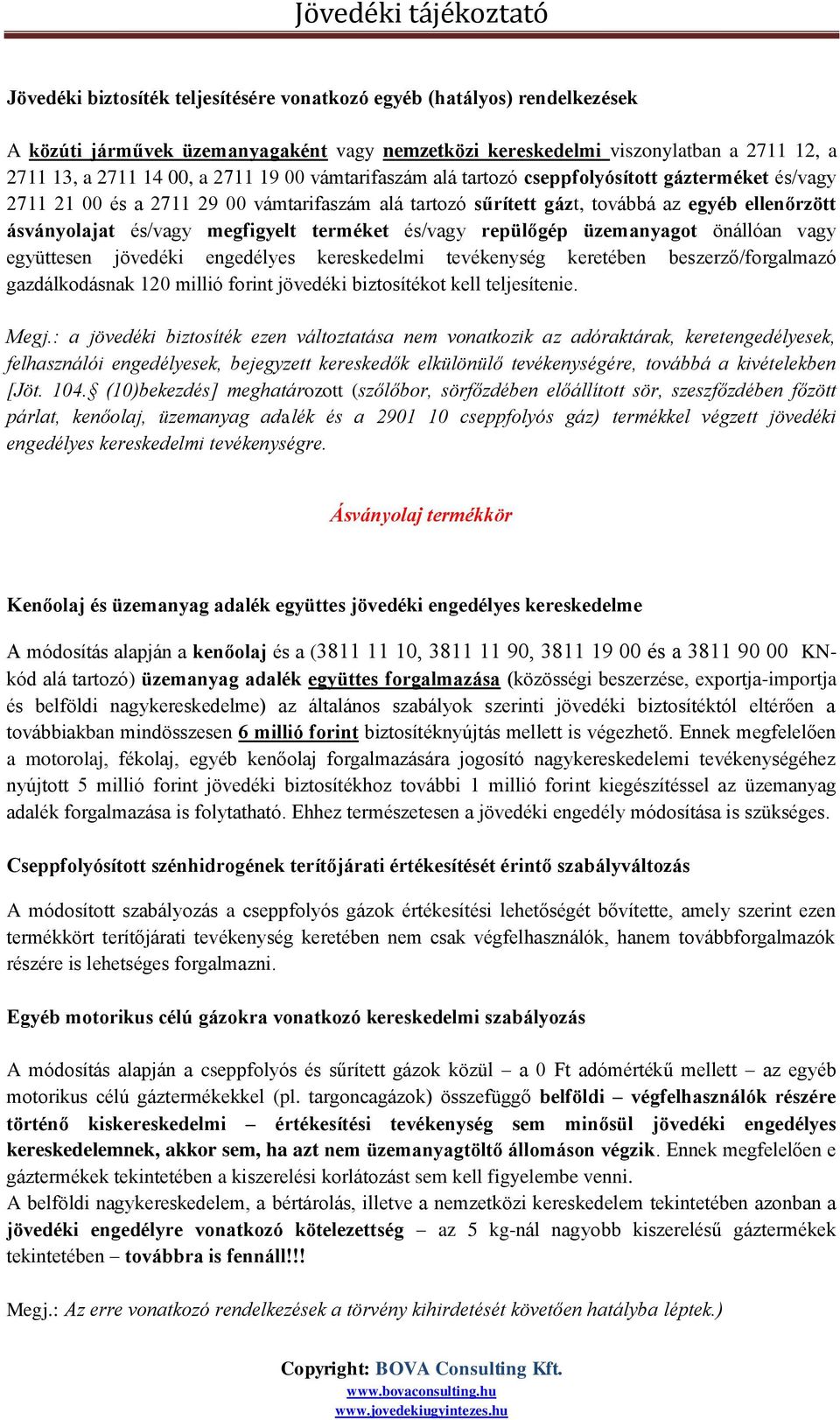 terméket és/vagy repülőgép üzemanyagot önállóan vagy együttesen jövedéki engedélyes kereskedelmi tevékenység keretében beszerző/forgalmazó gazdálkodásnak 120 millió forint jövedéki biztosítékot kell