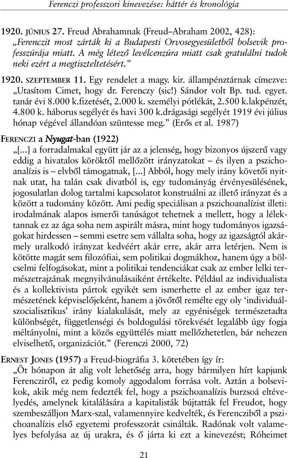 ) Sándor volt Bp. tud. egyet. tanár évi 8.000 k.fizetését, 2.000 k. személyi pótlékát, 2.500 k.lakpénzét, 4.800 k. háborus segélyét és havi 300 k.