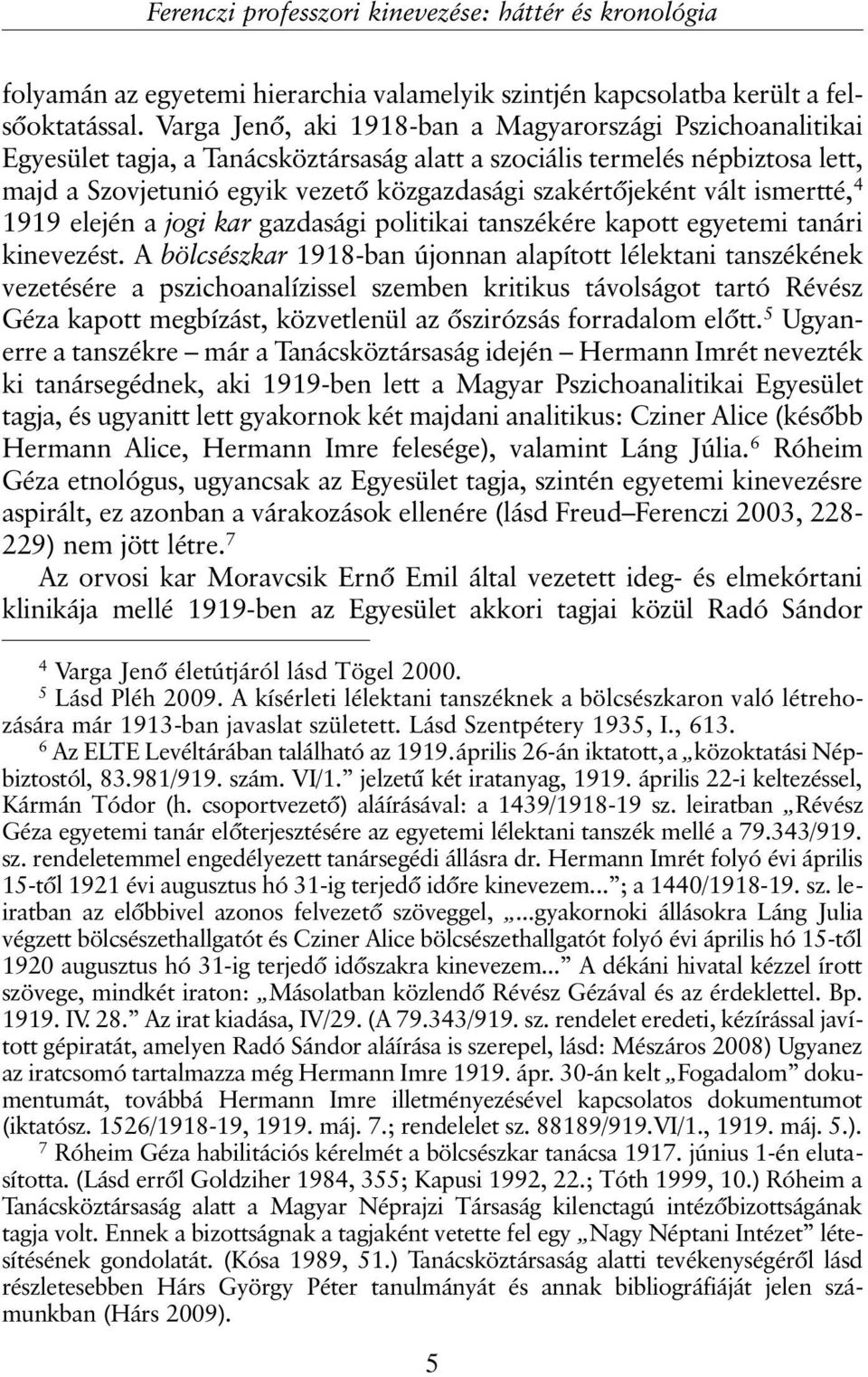 vált ismertté, 4 1919 elején a jogi kar gazdasági politikai tanszékére kapott egyetemi tanári kinevezést.