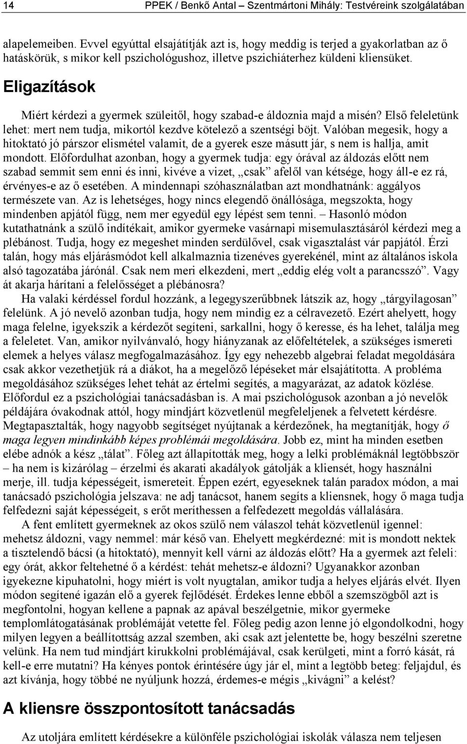 Eligazítások Miért kérdezi a gyermek szüleitől, hogy szabad-e áldoznia majd a misén? Első feleletünk lehet: mert nem tudja, mikortól kezdve kötelező a szentségi böjt.