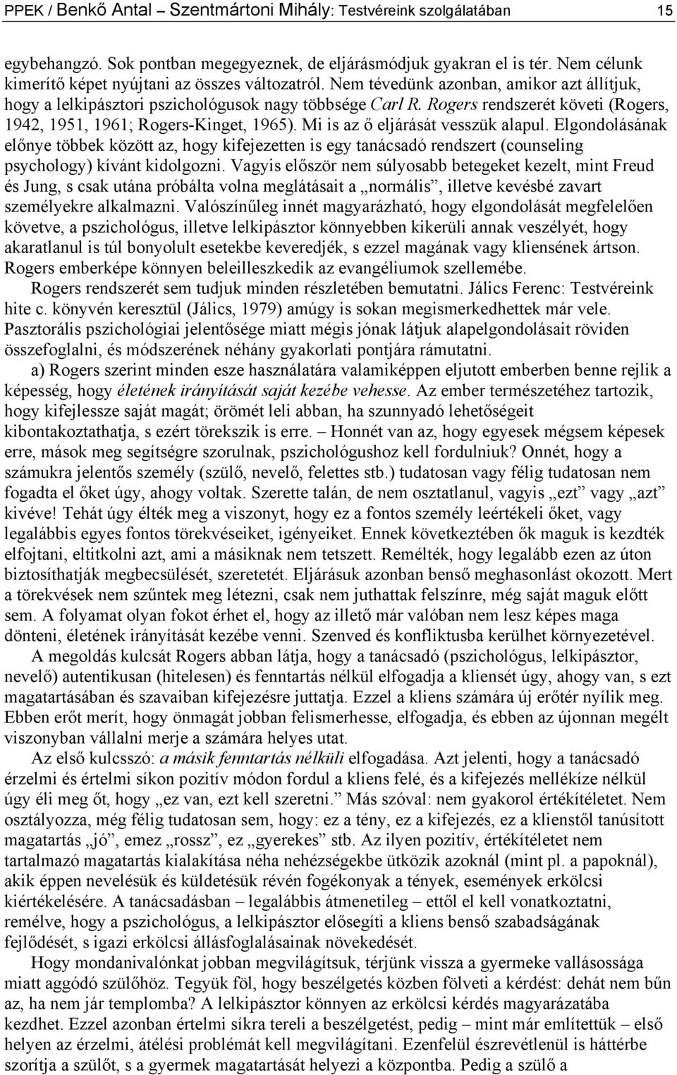 Mi is az ő eljárását vesszük alapul. Elgondolásának előnye többek között az, hogy kifejezetten is egy tanácsadó rendszert (counseling psychology) kívánt kidolgozni.