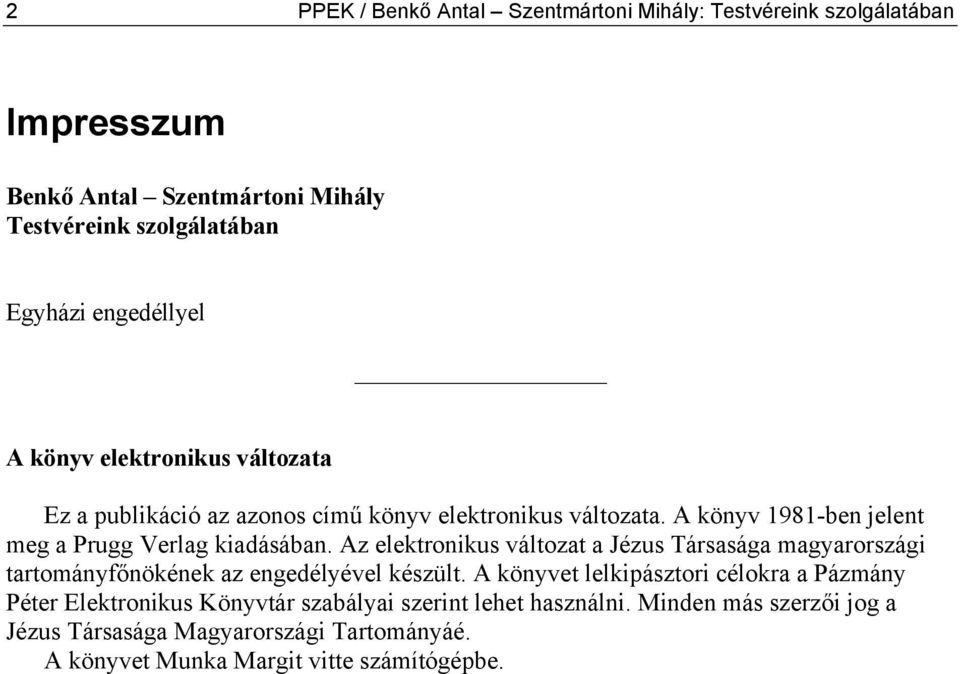 A könyv 1981-ben jelent meg a Prugg Verlag kiadásában. Az elektronikus változat a Jézus Társasága magyarországi tartományfőnökének az engedélyével készült.