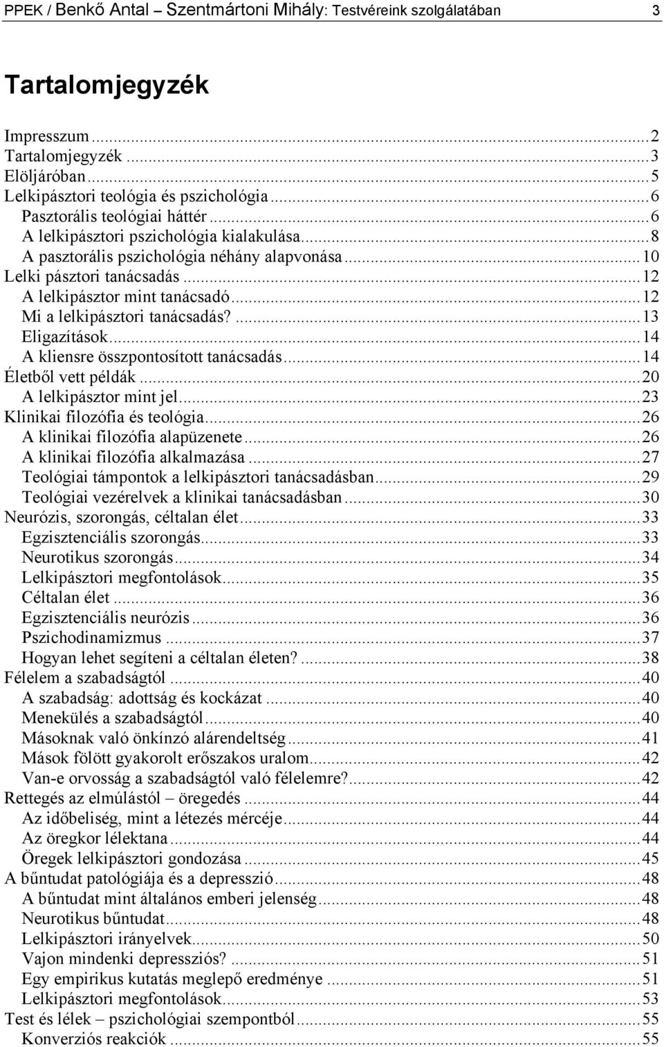 ..12 Mi a lelkipásztori tanácsadás?...13 Eligazítások...14 A kliensre összpontosított tanácsadás...14 Életből vett példák...20 A lelkipásztor mint jel...23 Klinikai filozófia és teológia.