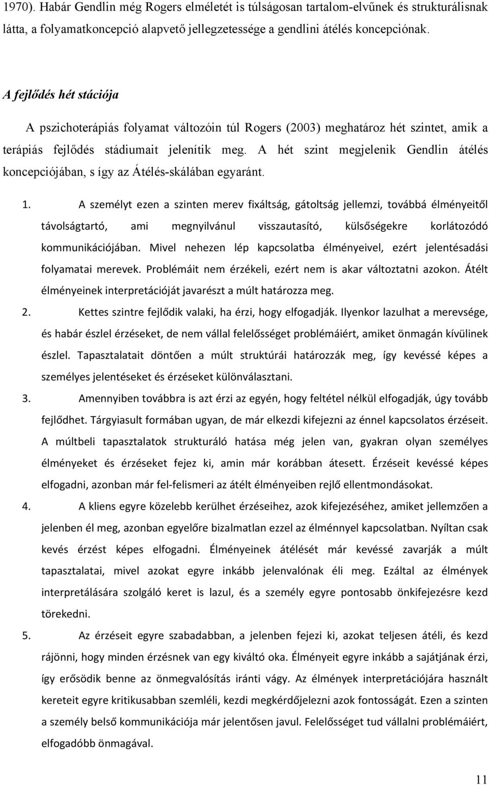 A hét szint megjelenik Gendlin átélés koncepciójában, s így az Átélés-skálában egyaránt. 1.