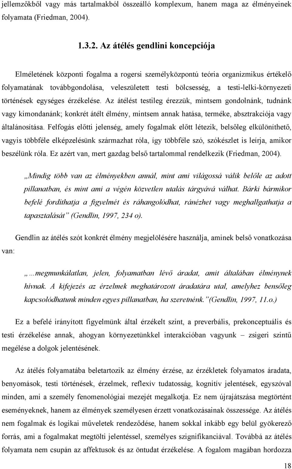 Az átélés gendlini koncepciója Elméletének központi fogalma a rogersi személyközpontú teória organizmikus értékelő folyamatának továbbgondolása, veleszületett testi bölcsesség, a