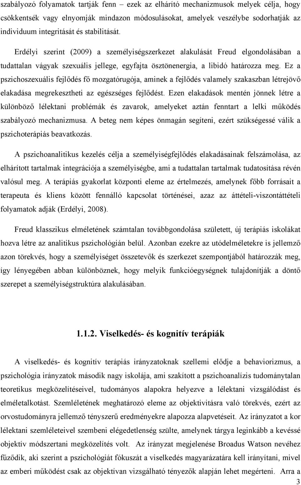 Ez a pszichoszexuális fejlődés fő mozgatórugója, aminek a fejlődés valamely szakaszban létrejövő elakadása megrekesztheti az egészséges fejlődést.