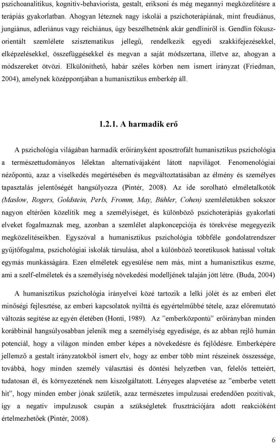 Gendlin fókuszorientált szemlélete szisztematikus jellegű, rendelkezik egyedi szakkifejezésekkel, elképzelésekkel, összefüggésekkel és megvan a saját módszertana, illetve az, ahogyan a módszereket