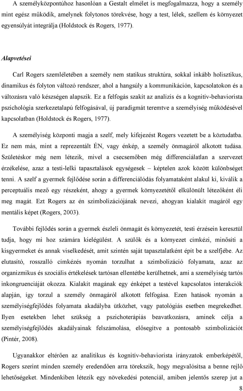 Alapvetései Carl Rogers szemléletében a személy nem statikus struktúra, sokkal inkább holisztikus, dinamikus és folyton változó rendszer, ahol a hangsúly a kommunikáción, kapcsolatokon és a