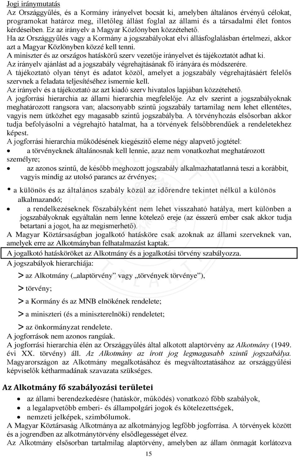 A miniszter és az országos hatáskörű szerv vezetője irányelvet és tájékoztatót adhat ki. Az irányelv ajánlást ad a jogszabály végrehajtásának fő irányára és módszerére.