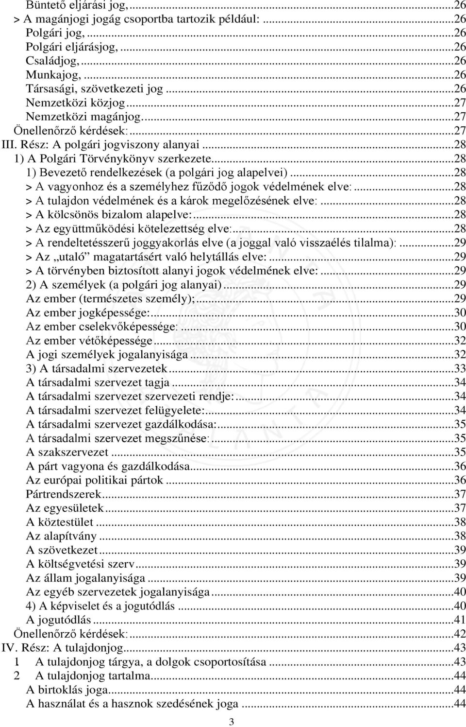 .. 28 1) Bevezető rendelkezések (a polgári jog alapelvei)... 28 > A vagyonhoz és a személyhez fűződő jogok védelmének elve:... 28 > A tulajdon védelmének és a károk megelőzésének elve:.