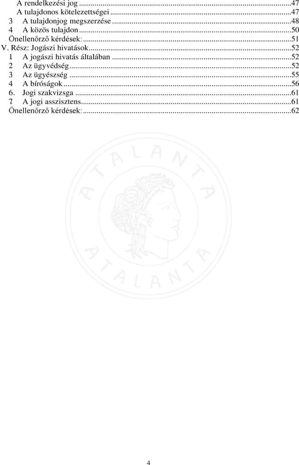 .. 52 1. A jogászi hivatás általában... 52 2. Az ügyvédség... 52 3. Az ügyészség... 55 4.