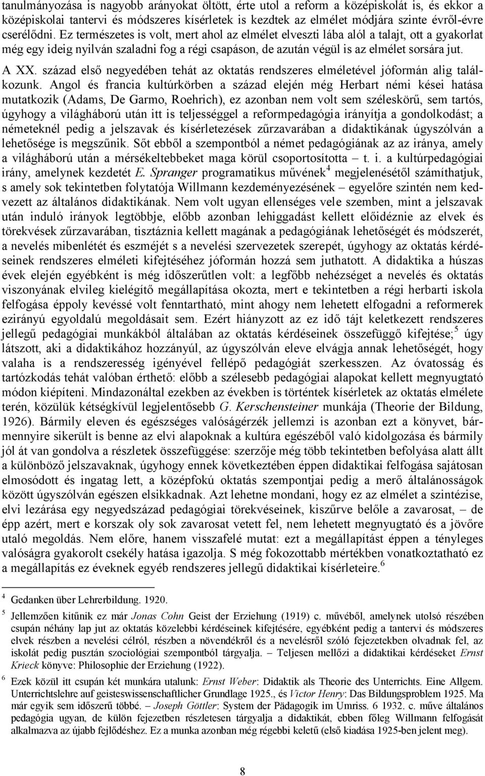 század első negyedében tehát az oktatás rendszeres elméletével jóformán alig találkozunk.