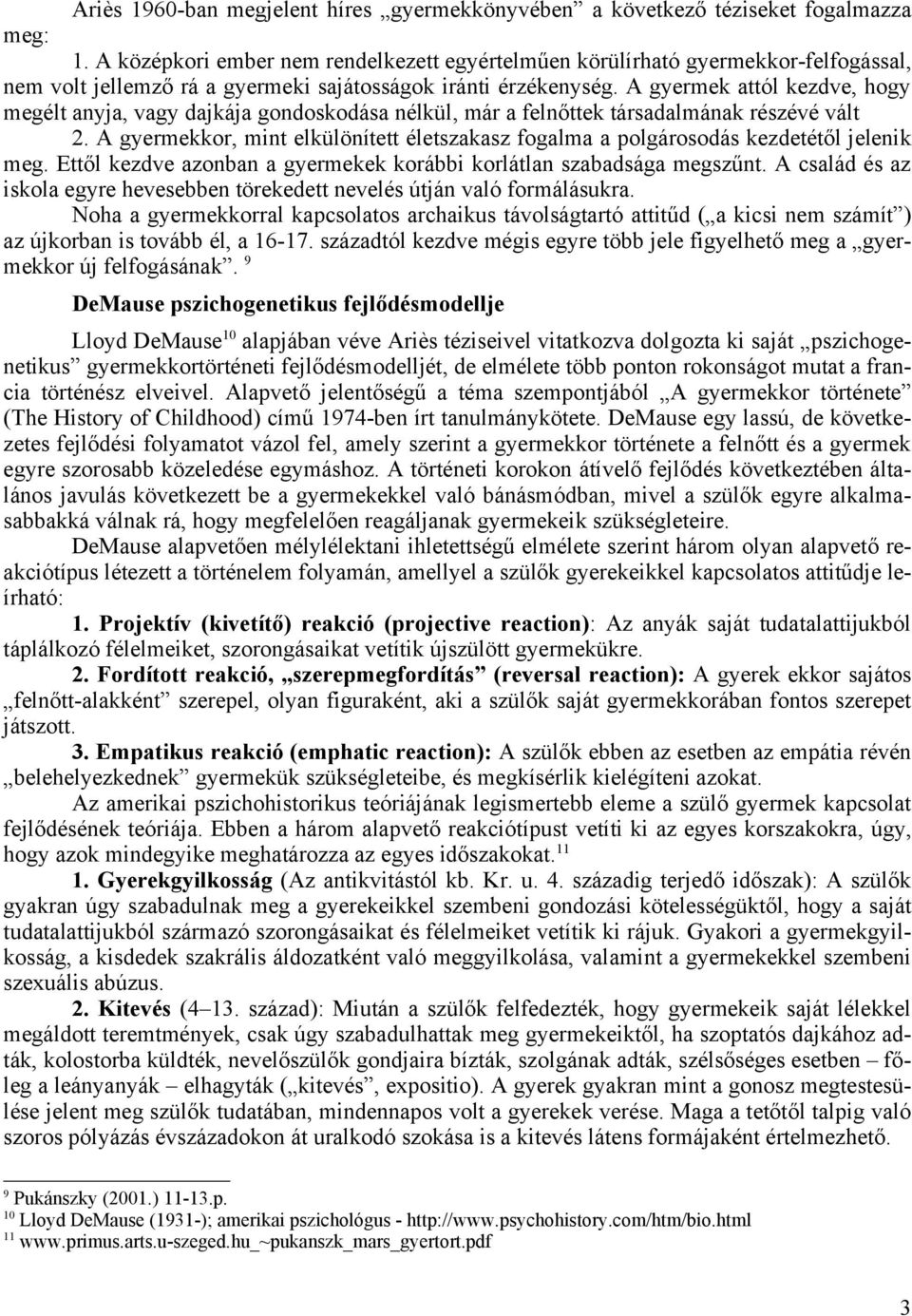 A gyermek attól kezdve, hogy megélt anyja, vagy dajkája gondoskodása nélkül, már a felnőttek társadalmának részévé vált 2.