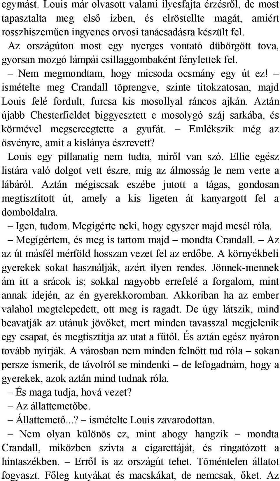 ismételte meg Crandall töprengve, szinte titokzatosan, majd Louis felé fordult, furcsa kis mosollyal ráncos ajkán.