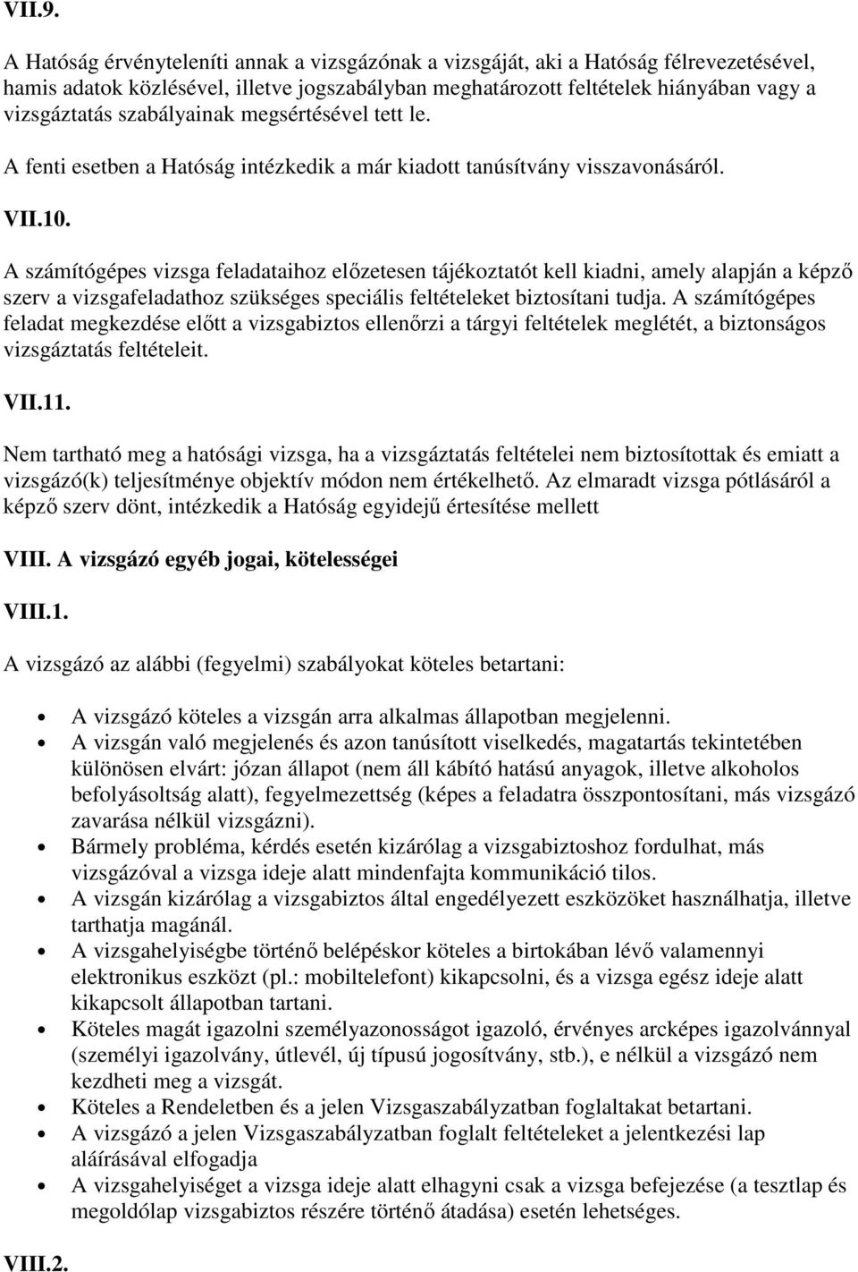 szabályainak megsértésével tett le. A fenti esetben a Hatóság intézkedik a már kiadott tanúsítvány visszavonásáról. VII.10.