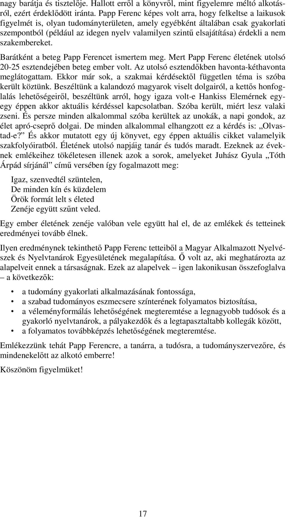 elsajátítása) érdekli a nem szakembereket. Barátként a beteg Papp Ferencet ismertem meg. Mert Papp Ferenc életének utolsó 20-25 esztendejében beteg ember volt.