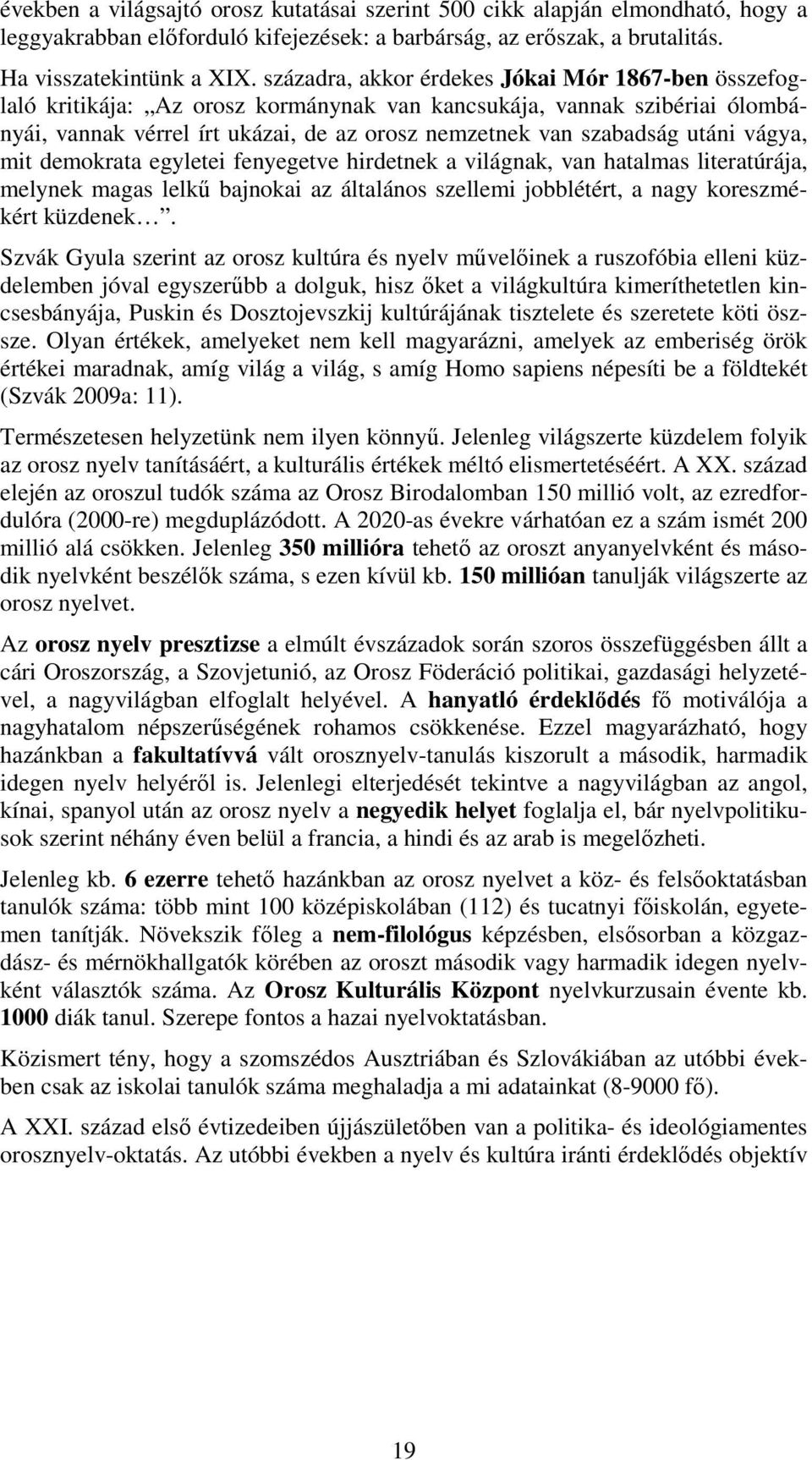 vágya, mit demokrata egyletei fenyegetve hirdetnek a világnak, van hatalmas literatúrája, melynek magas lelkű bajnokai az általános szellemi jobblétért, a nagy koreszmékért küzdenek.