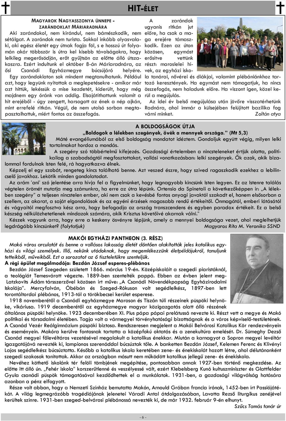 útszakaszra. Ezért indultunk el október 8-án Máriaradnára, az ősi Csanádi Egyházmegye búcsújáró helyére. Egy zarándoklaton sok mindent megtanulhatunk.