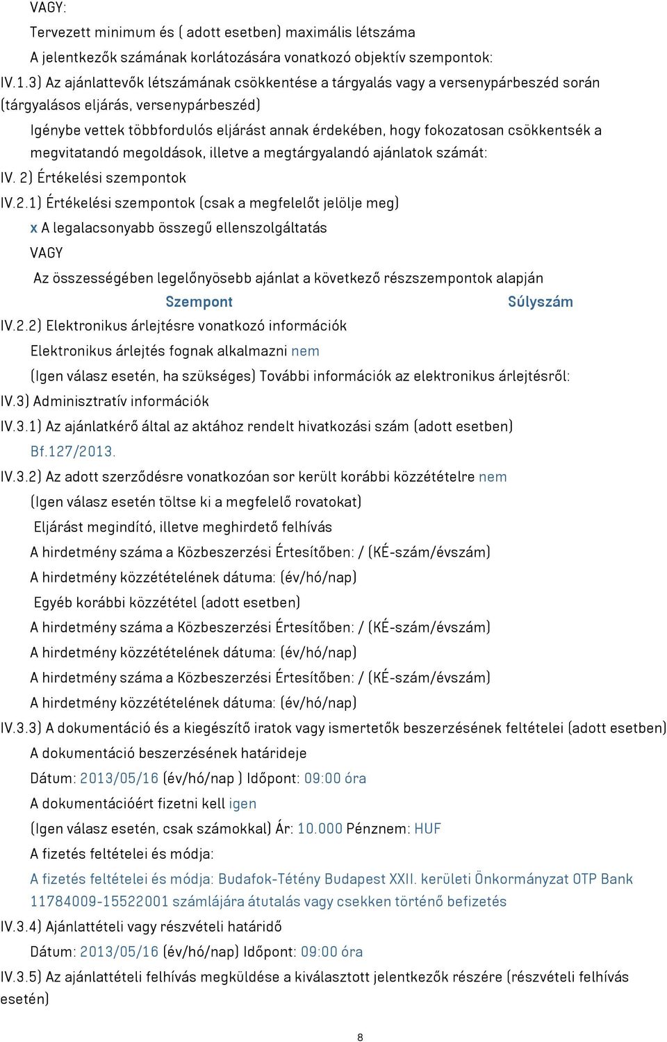 csökkentsék a megvitatandó megoldások, illetve a megtárgyalandó ajánlatok számát: IV. 2)