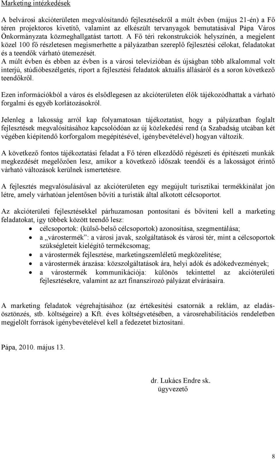 A Fő téri rekonstrukciók helyszínén, a megjelent közel 100 fő részletesen megismerhette a pályázatban szereplő fejlesztési célokat, feladatokat és a teendők várható ütemezését.