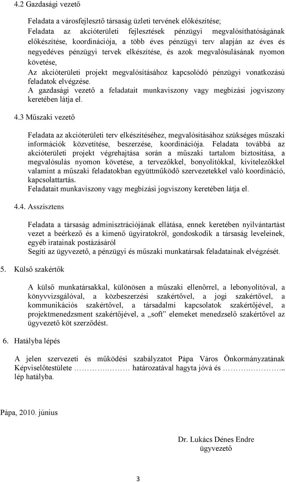 elvégzése. A gazdasági vezető a feladatait munkaviszony vagy megbízási jogviszony keretében látja el. 4.