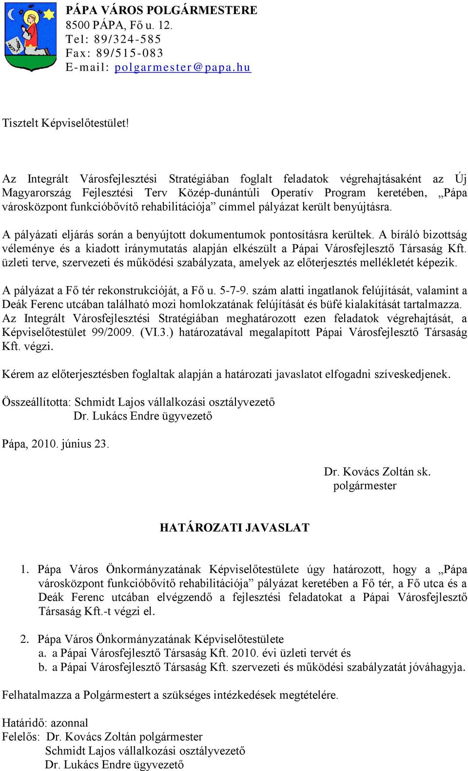 rehabilitációja címmel pályázat került benyújtásra. A pályázati eljárás során a benyújtott dokumentumok pontosításra kerültek.