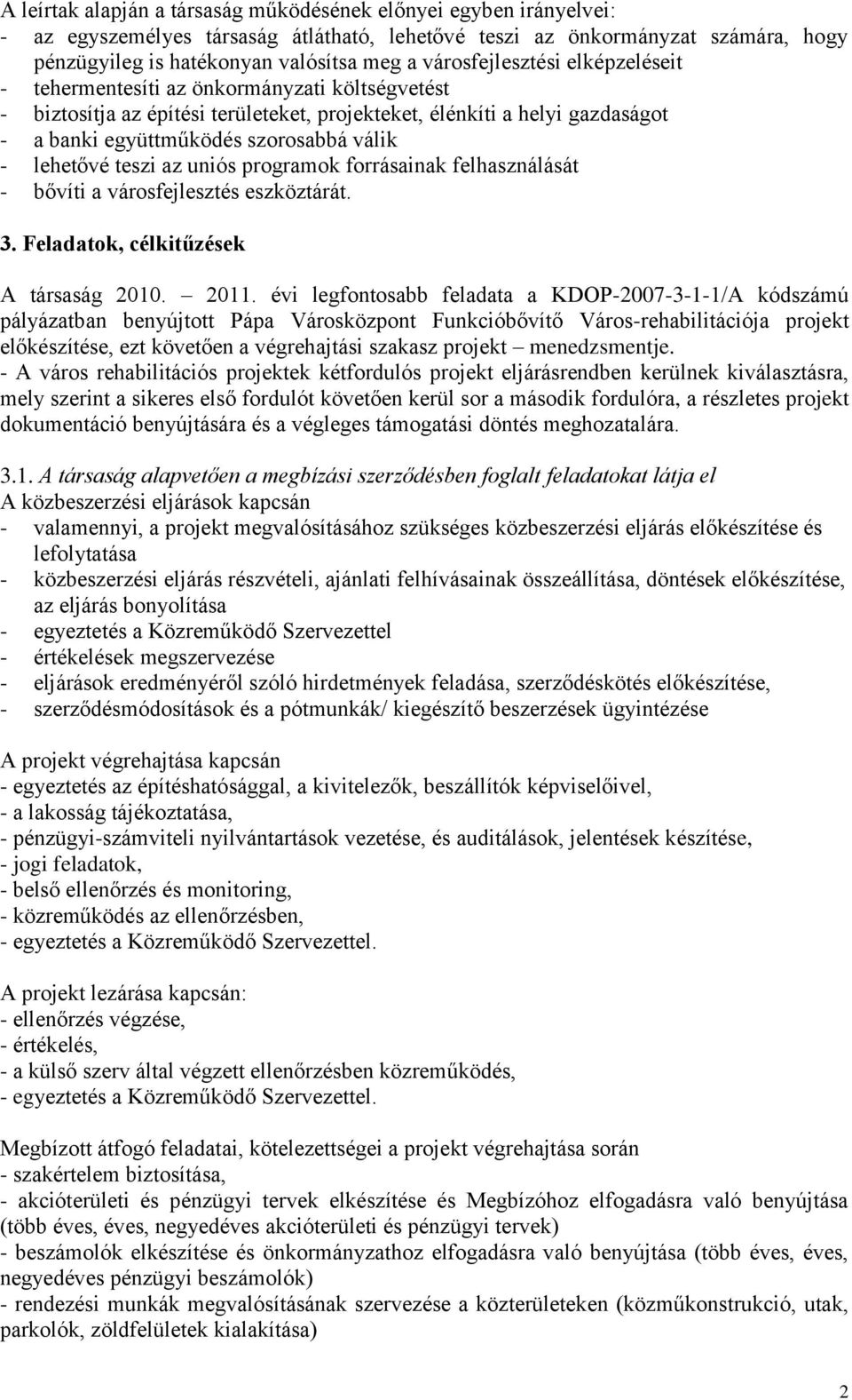 lehetővé teszi az uniós programok forrásainak felhasználását - bővíti a városfejlesztés eszköztárát. 3. Feladatok, célkitűzések A társaság 2010. 2011.