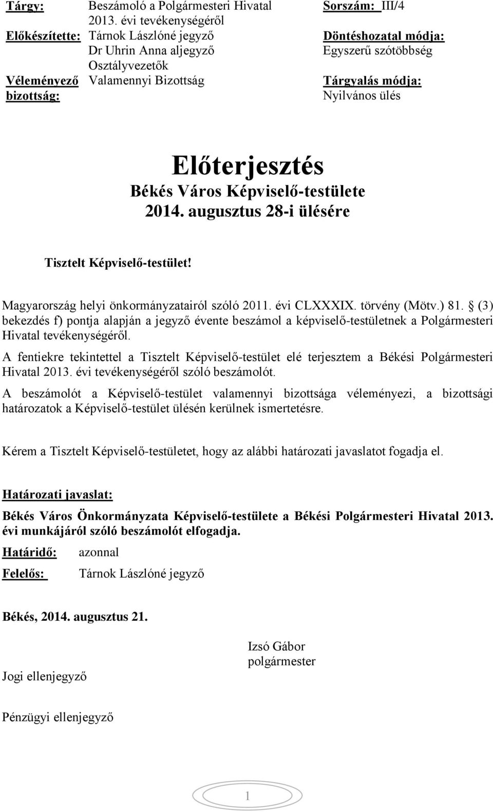 Tárgyalás módja: Nyilvános ülés Előterjesztés Békés Város Képviselő-testülete 2014. augusztus 28-i ülésére Tisztelt Képviselő-testület! Magyarország helyi önkormányzatairól szóló 2011. évi CLXXXIX.