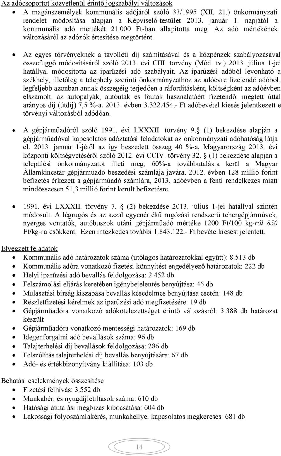 Az egyes törvényeknek a távolléti díj számításával és a közpénzek szabályozásával összefüggő módosításáról szóló 2013. évi CIII. törvény (Mód. tv.) 2013.