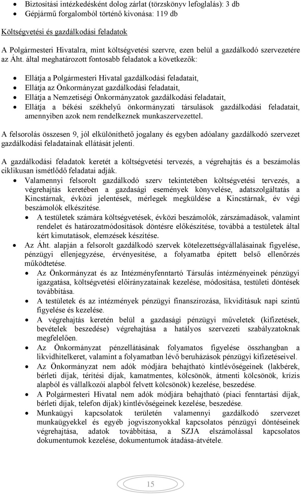 által meghatározott fontosabb feladatok a következők: Ellátja a Polgármesteri Hivatal gazdálkodási feladatait, Ellátja az Önkormányzat gazdálkodási feladatait, Ellátja a Nemzetiségi Önkormányzatok