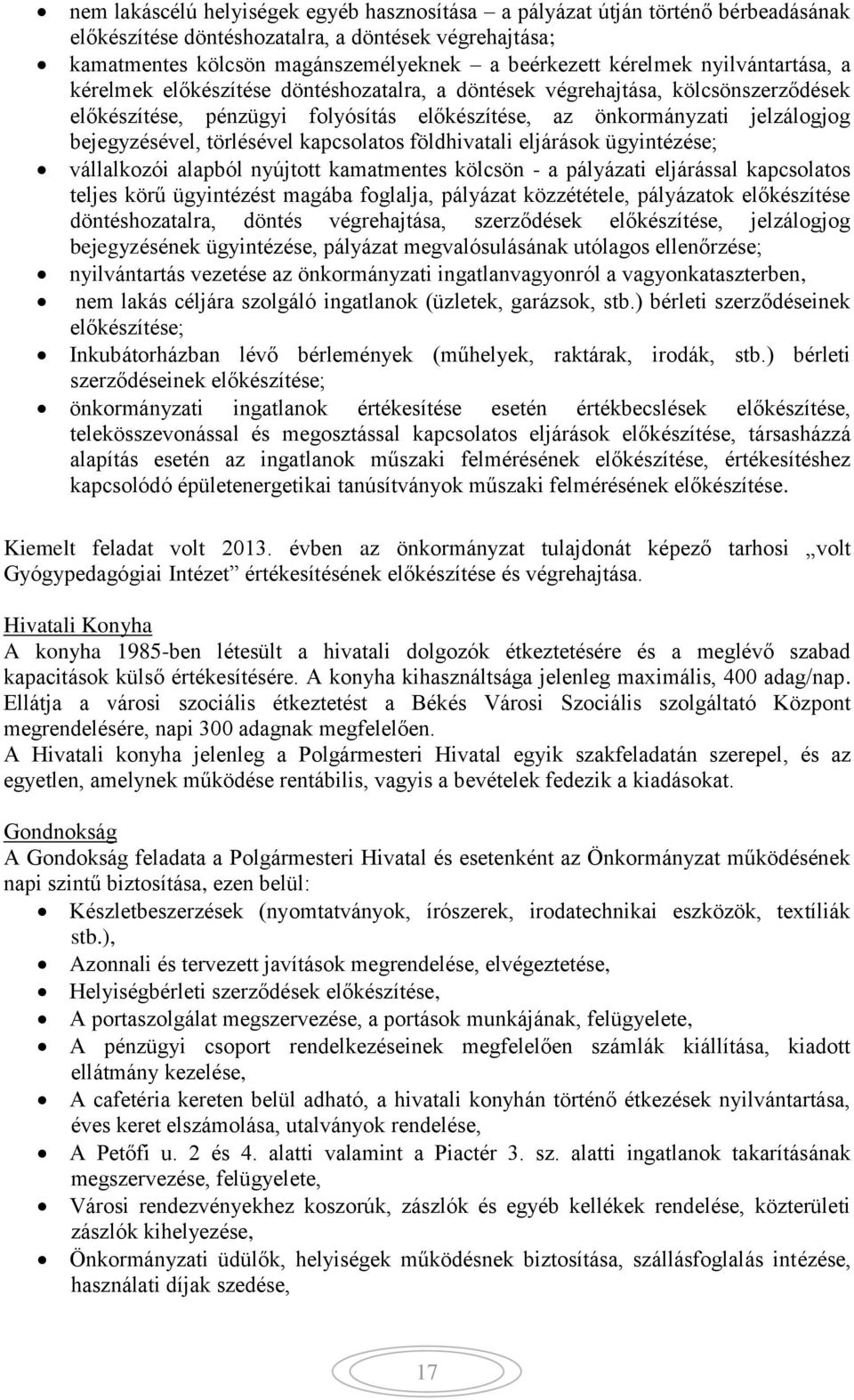 törlésével kapcsolatos földhivatali eljárások ügyintézése; vállalkozói alapból nyújtott kamatmentes kölcsön - a pályázati eljárással kapcsolatos teljes körű ügyintézést magába foglalja, pályázat