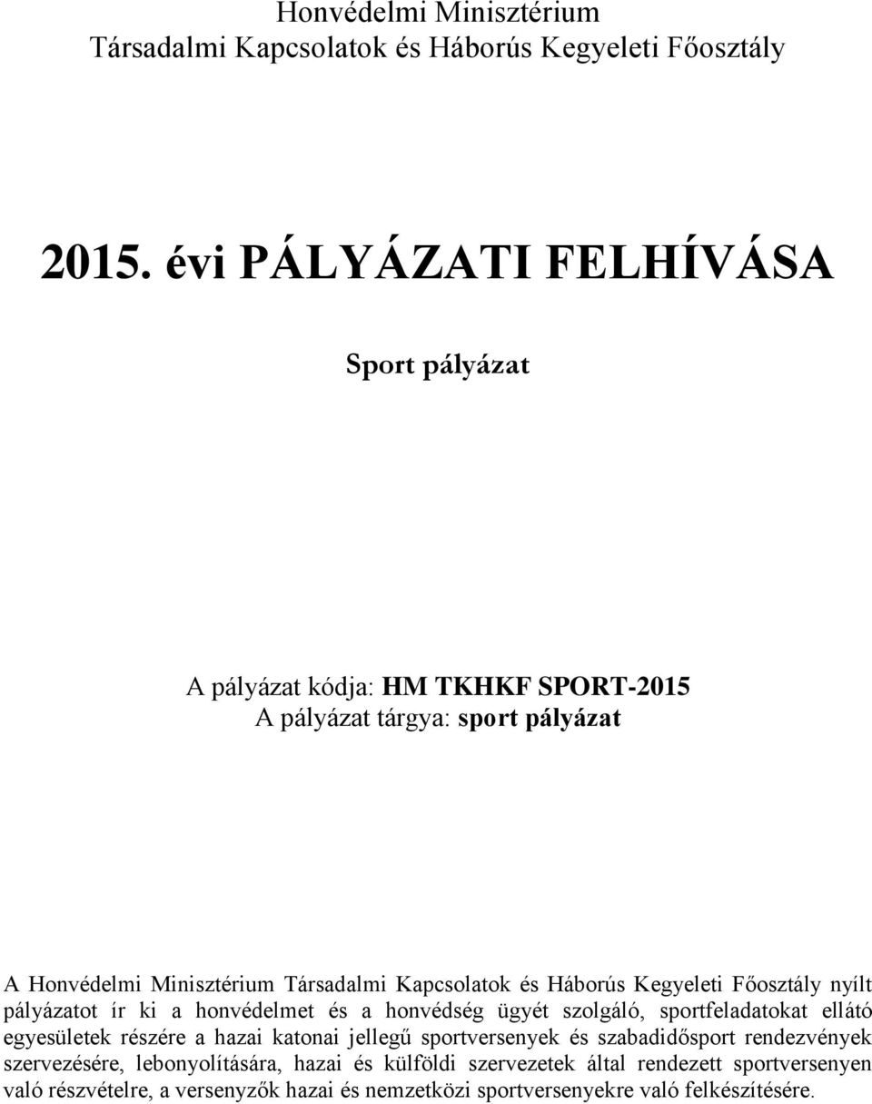 és Háborús Kegyeleti Főosztály nyílt pályázatot ír ki a honvédelmet és a honvédség ügyét szolgáló, sportfeladatokat ellátó egyesületek részére a hazai katonai