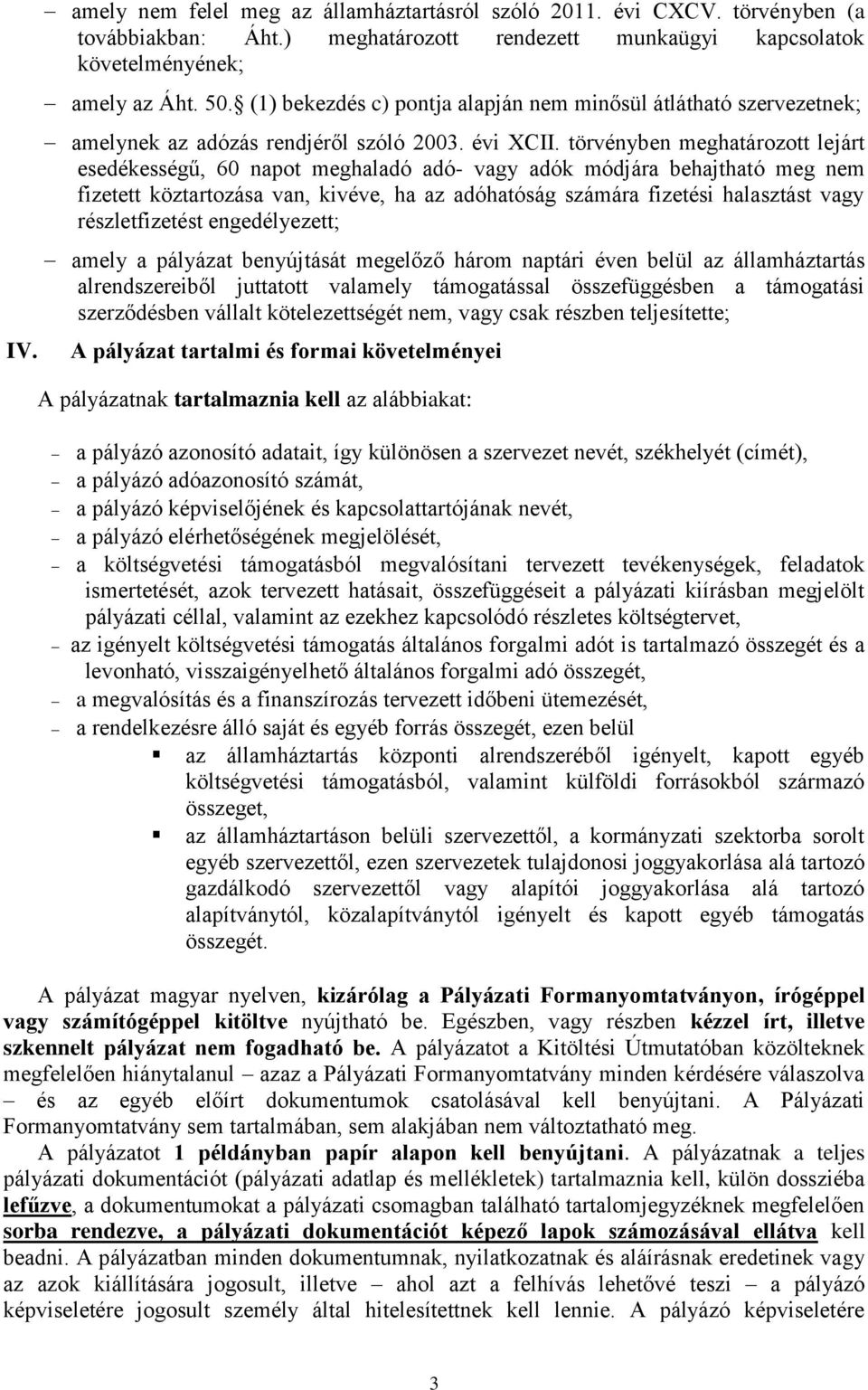 törvényben meghatározott lejárt esedékességű, 60 napot meghaladó adó- vagy adók módjára behajtható meg nem fizetett köztartozása van, kivéve, ha az adóhatóság számára fizetési halasztást vagy