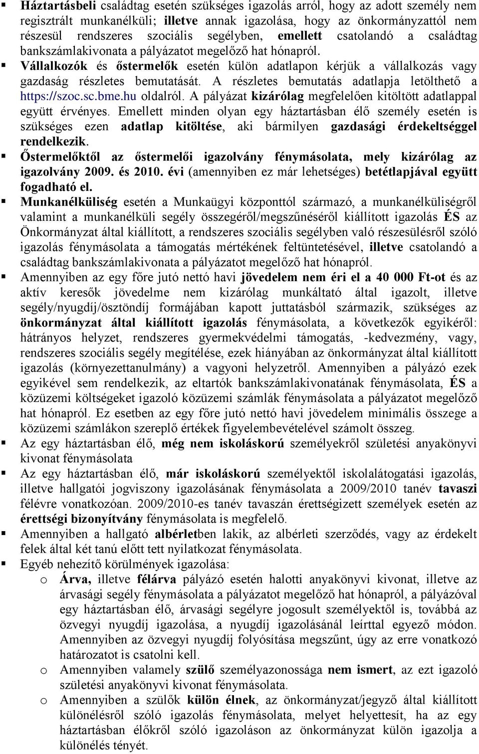 Vállalkozók és őstermelők esetén külön adatlapon kérjük a vállalkozás vagy gazdaság részletes bemutatását. A részletes bemutatás adatlapja letölthető a https://szoc.sc.bme.hu oldalról.