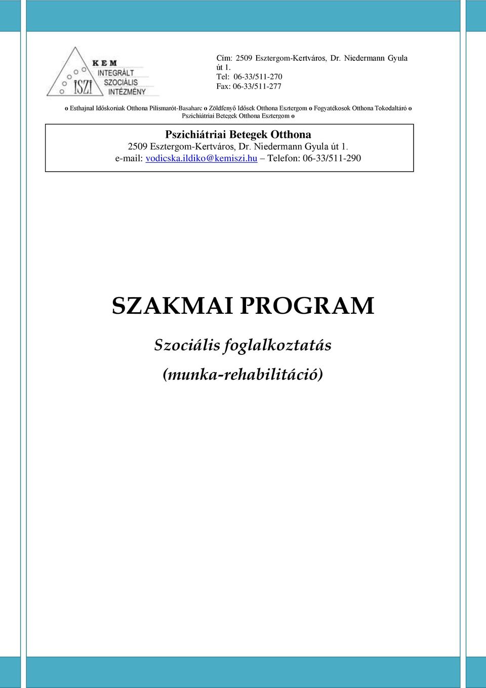 o Fogyatékosok Otthona Tokodaltáró o Pszichiátriai Betegek Otthona Esztergom o Szent Rita Fogyatékosok Otthona Esztergom