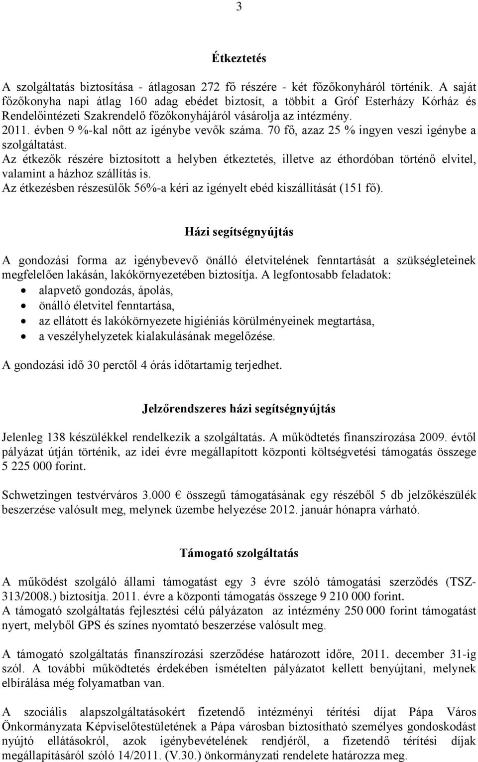 évben 9 %-kal nőtt az igénybe vevők száma. 70 fő, azaz 25 % ingyen veszi igénybe a szolgáltatást.