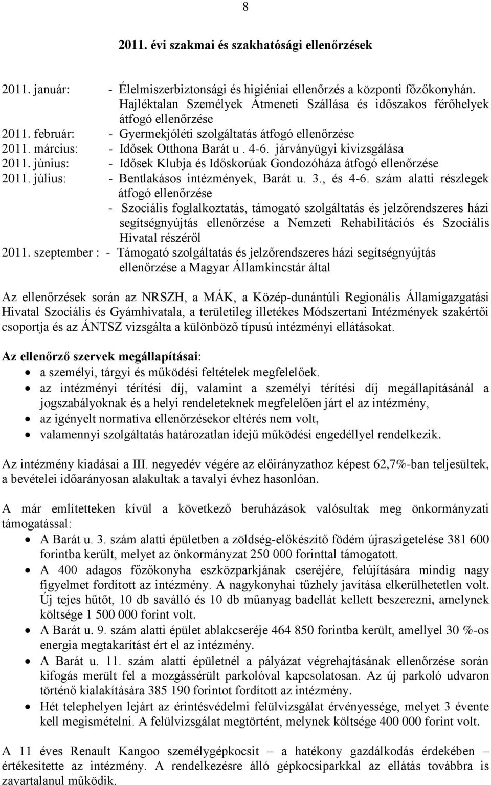 járványügyi kivizsgálása 2011. június: - Idősek Klubja és Időskorúak Gondozóháza átfogó ellenőrzése 2011. július: - Bentlakásos intézmények, Barát u. 3., és 4-6.