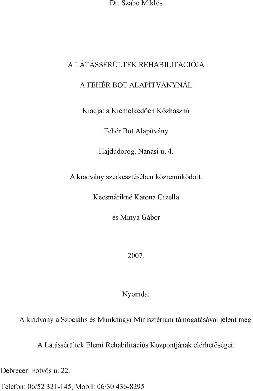 A kiadvány szerkesztésében közreműködött: Kecsmárikné Katona Gizella és Minya Gábor 2007.