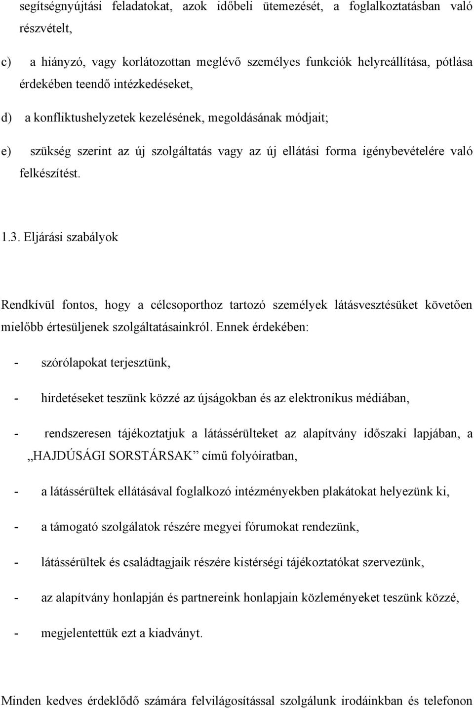 Eljárási szabályok Rendkívül fontos, hogy a célcsoporthoz tartozó személyek látásvesztésüket követően mielőbb értesüljenek szolgáltatásainkról.