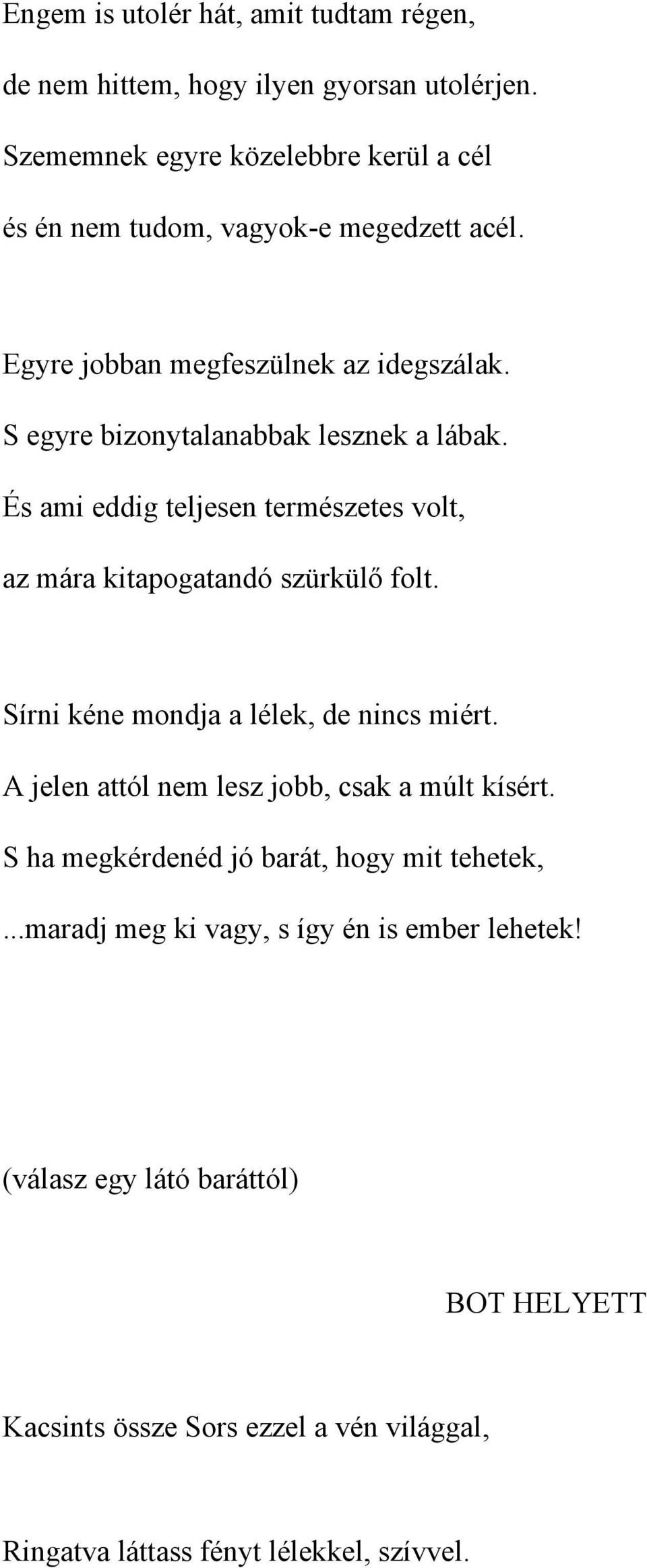 S egyre bizonytalanabbak lesznek a lábak. És ami eddig teljesen természetes volt, az mára kitapogatandó szürkülő folt.