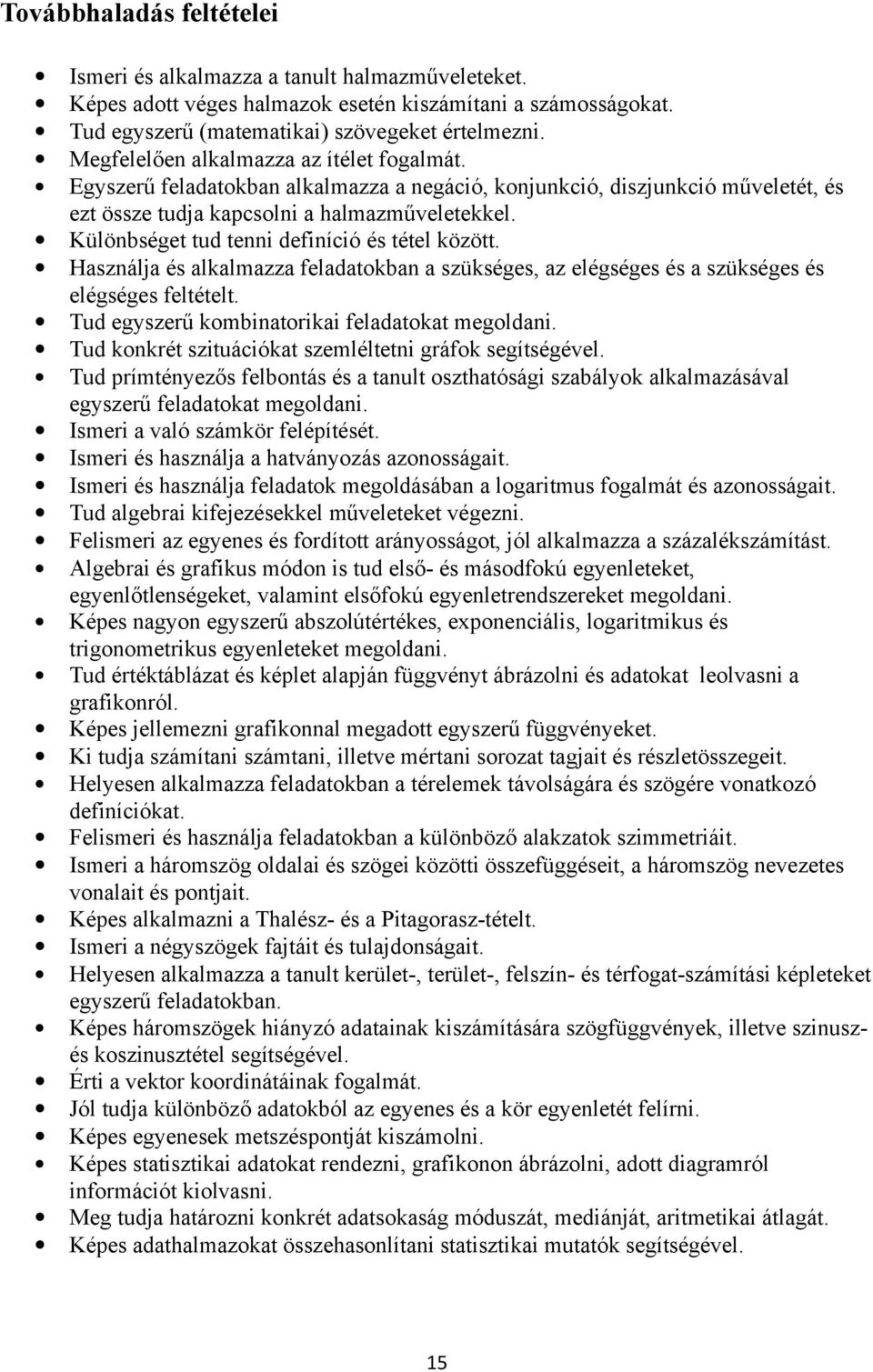 Különbséget tud tenni definíció és tétel között. Használja és alkalmazza feladatokban a szükséges, az elégséges és a szükséges és elégséges feltételt.