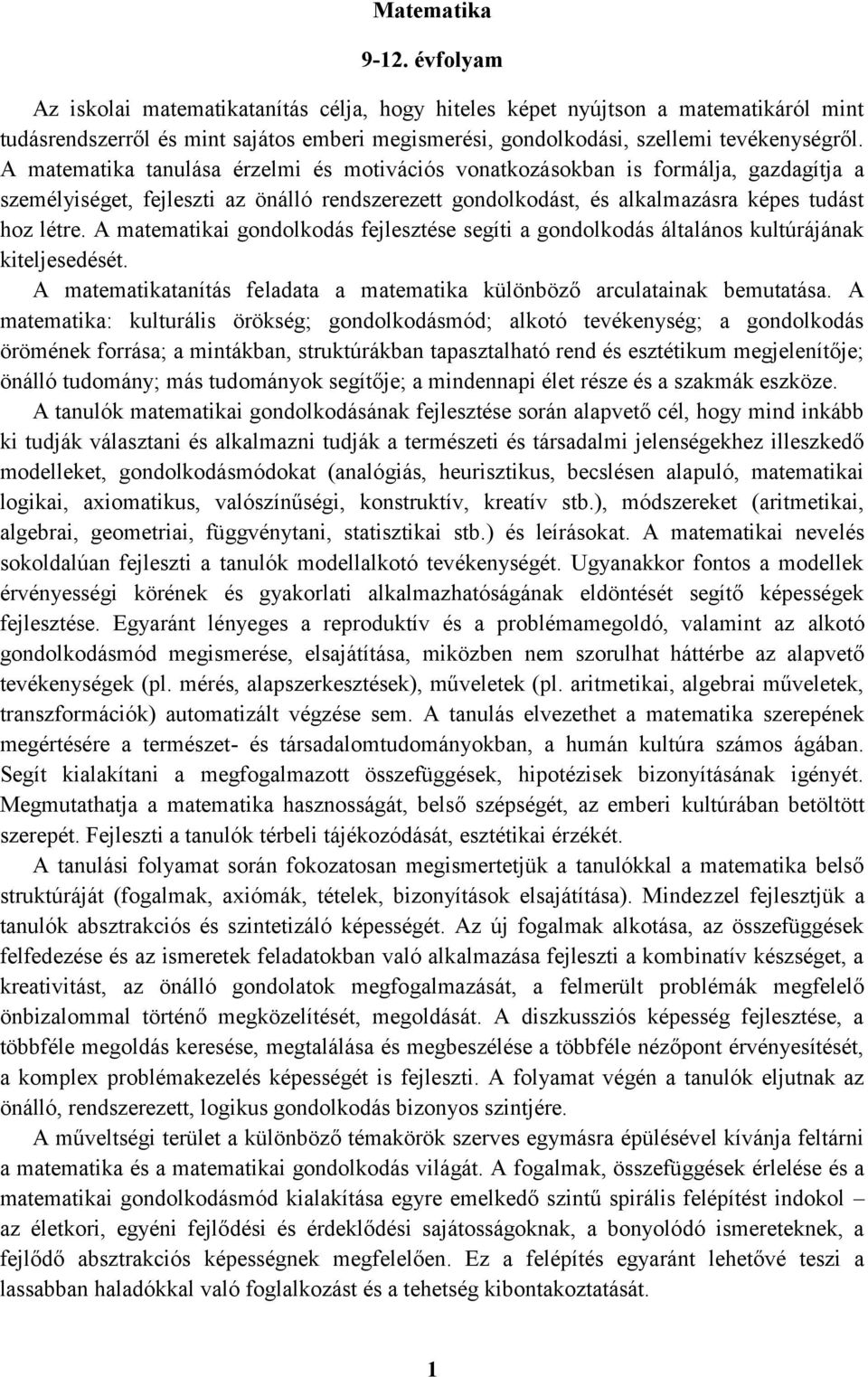 A matematika tanulása érzelmi és motivációs vonatkozásokban is formálja, gazdagítja a személyiséget, fejleszti az önálló rendszerezett gondolkodást, és alkalmazásra képes tudást hoz létre.