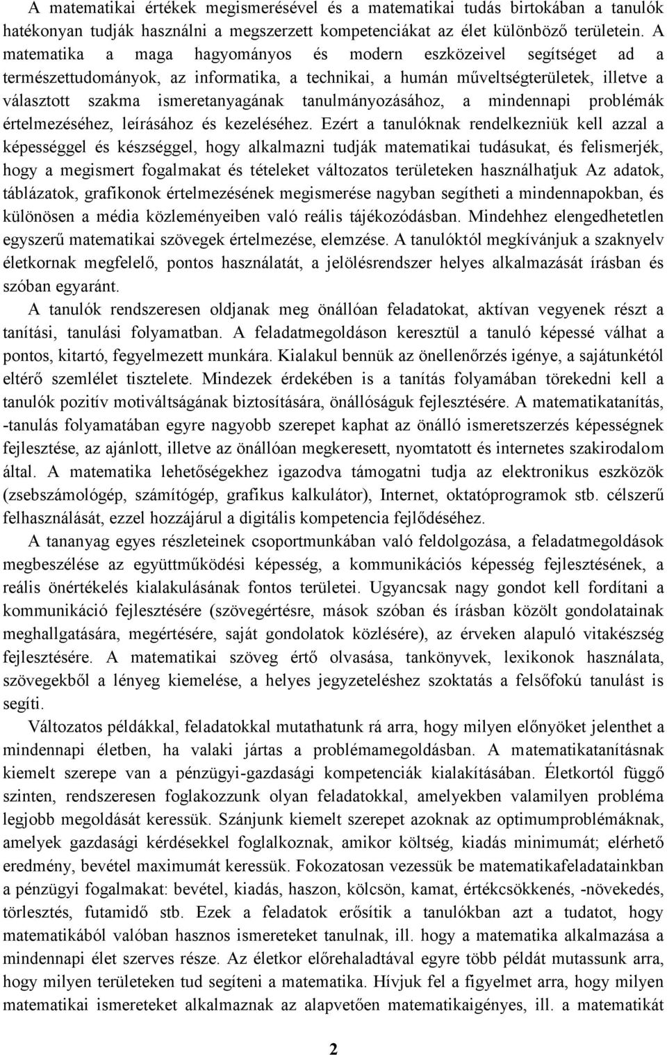 tanulmányozásához, a mindennapi problémák értelmezéséhez, leírásához és kezeléséhez.