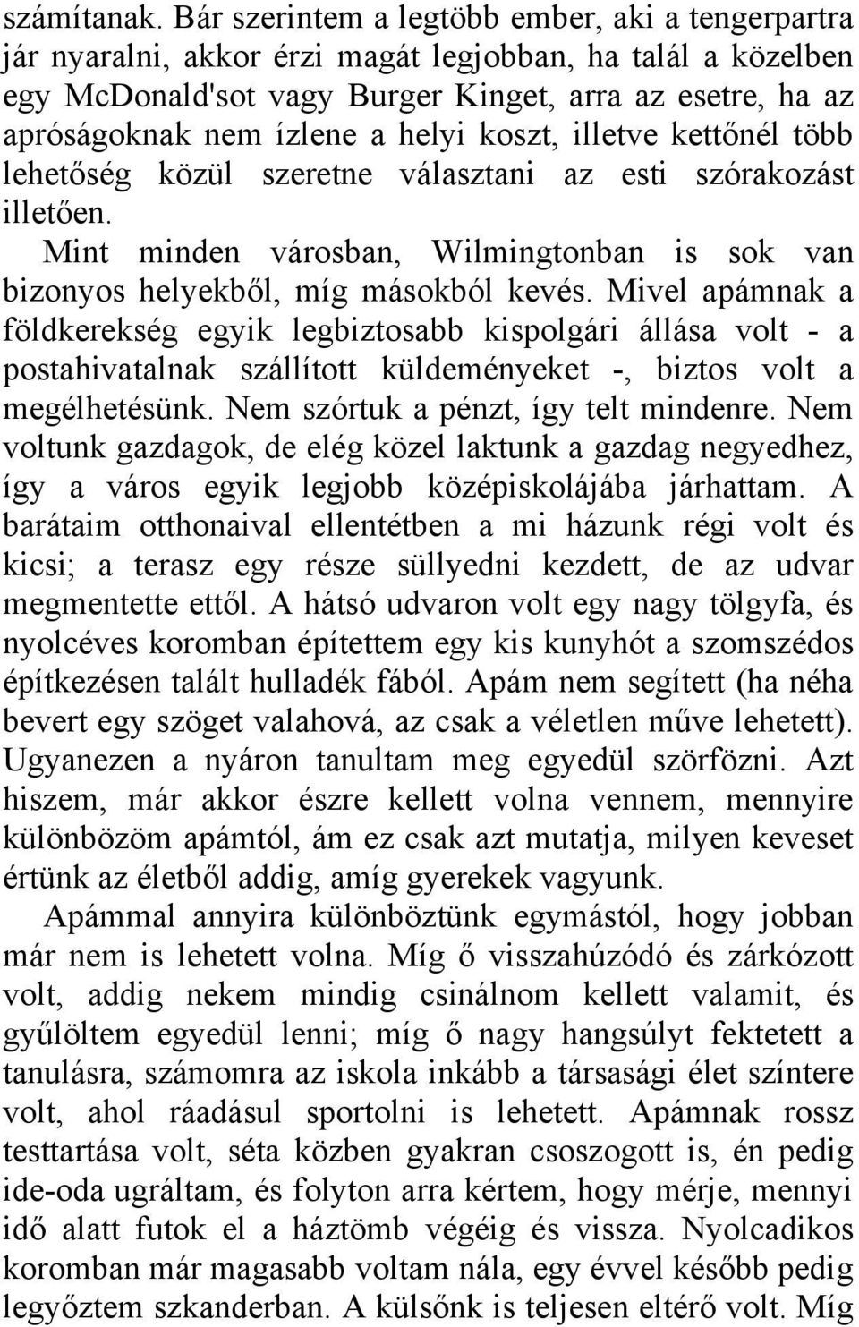 helyi koszt, illetve kettőnél több lehetőség közül szeretne választani az esti szórakozást illetően. Mint minden városban, Wilmingtonban is sok van bizonyos helyekből, míg másokból kevés.