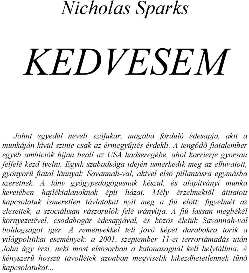 Egyik szabadsága idején ismerkedik meg az elhivatott, gyönyörű fiatal lánnyal: Savannah-val, akivel első pillantásra egymásba szeretnek.