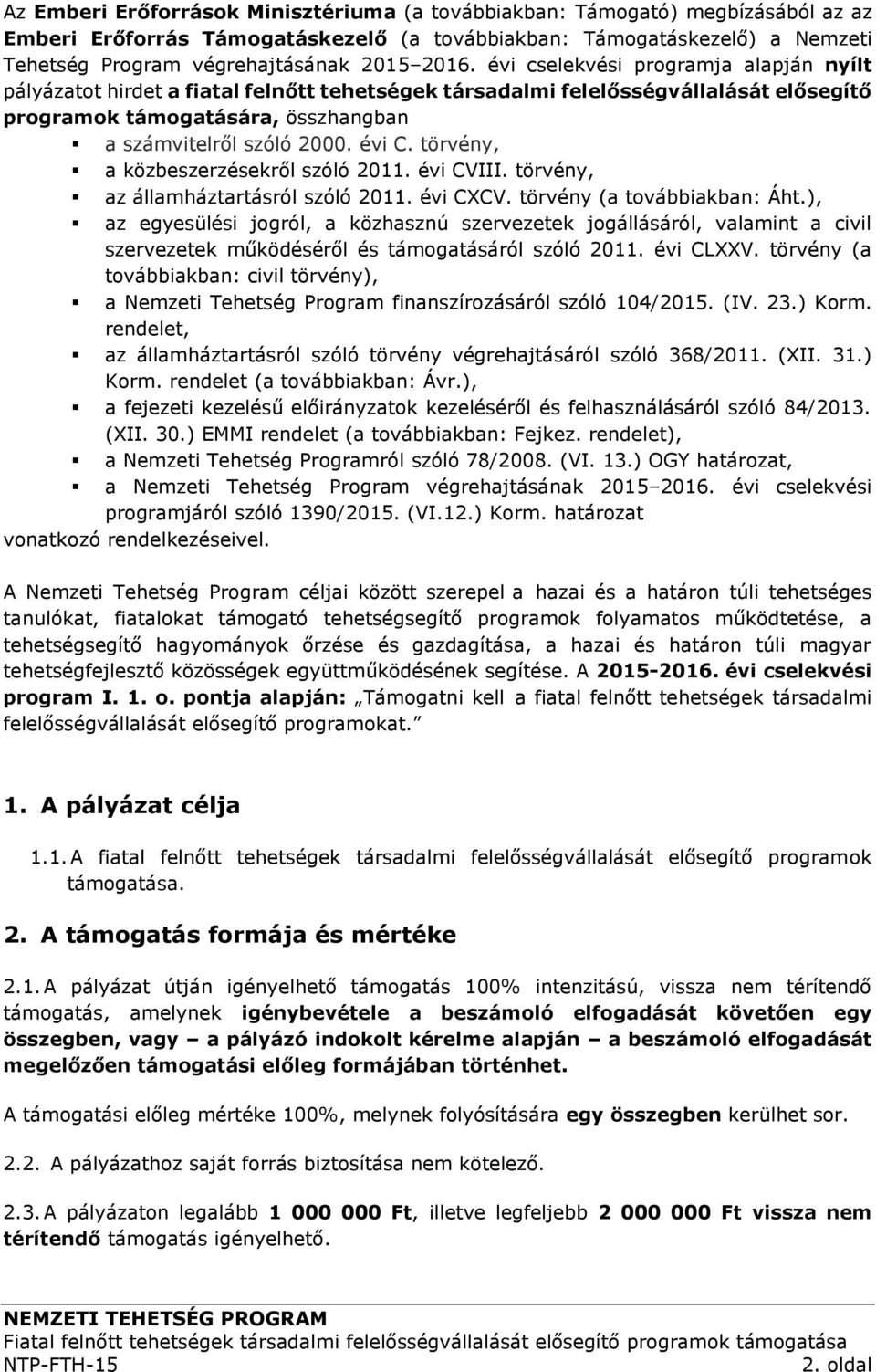 évi C. törvény, a közbeszerzésekről szóló 2011. évi CVIII. törvény, az államháztartásról szóló 2011. évi CXCV. törvény (a továbbiakban: Áht.