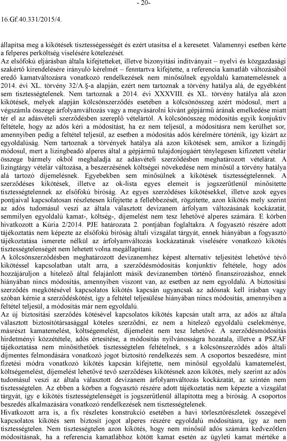 eredő kamatváltozásra vonatkozó rendelkezések nem minősülnek egyoldalú kamatemelésnek a 2014. évi XL. törvény 32/A.